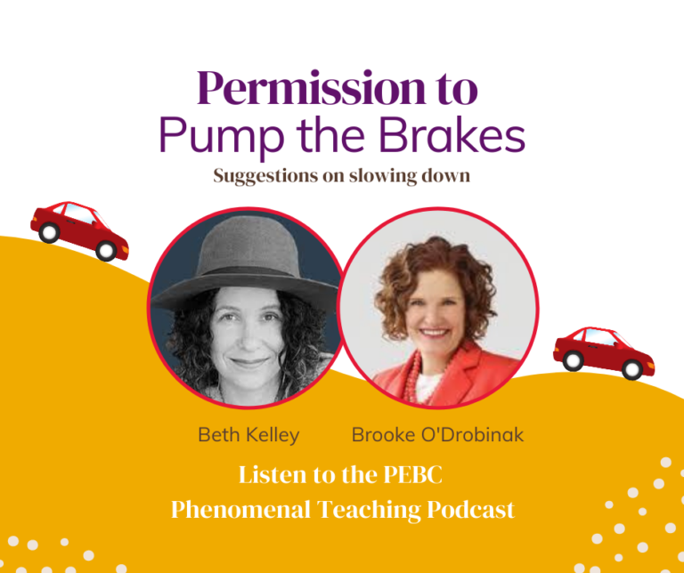 Graphic promoting PEBC Phenomenal Teaching Podcast with images of two speakers, Beth Kelley and Brooke O'Drobinak. Title: "Permission to Pump the Brakes.