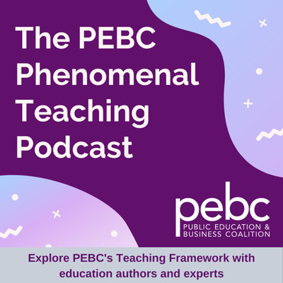 Podcast cover for "The PEBC Phenomenal Teaching Podcast" by the Public Education & Business Coalition.